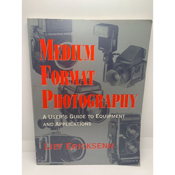 Medium Format Photography: A Users Guide To Equipment And Applications By Lief E - Picture 1 of 3